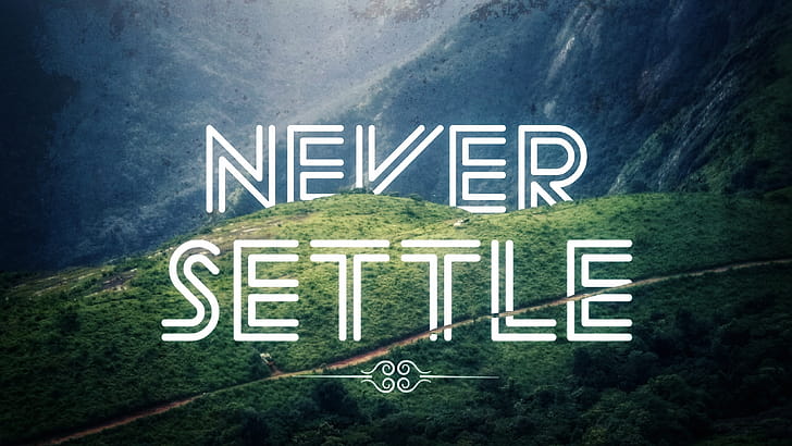 Never settle, nature, mountain wallpaper